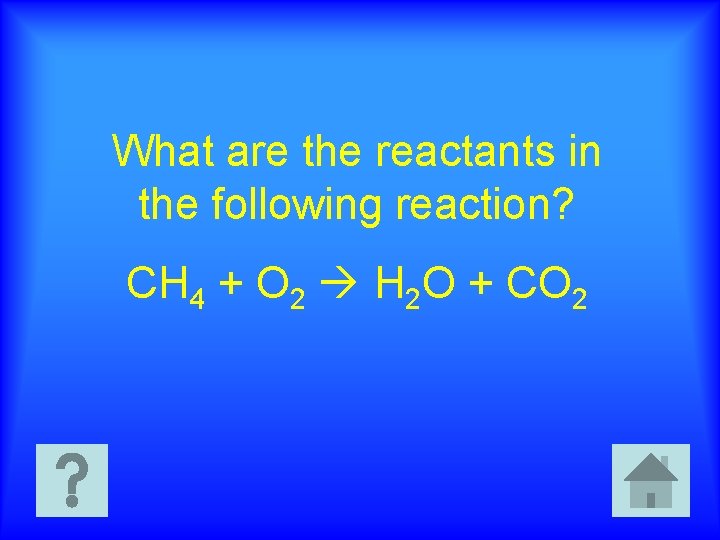 What are the reactants in the following reaction? CH 4 + O 2 H