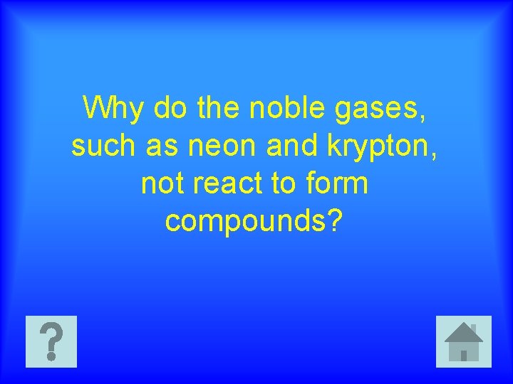 Why do the noble gases, such as neon and krypton, not react to form