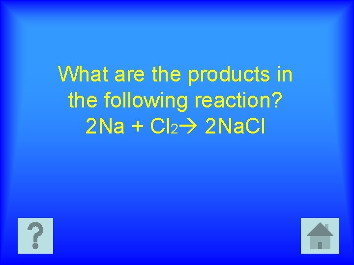 What are the products in the following reaction? 2 Na + Cl 2 2