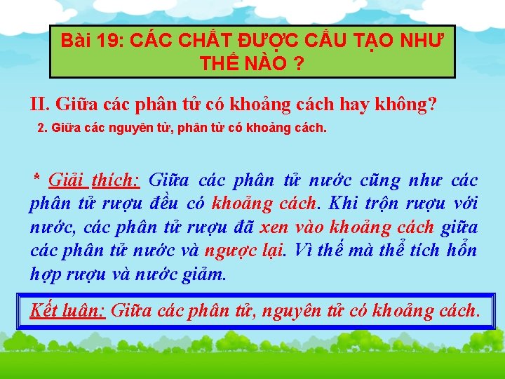 Bài 19: CÁC CHẤT ĐƯỢC CẤU TẠO NHƯ THẾ NÀO ? II. Giữa các