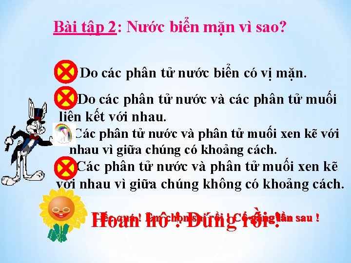 Bài tập 2: Nước biển mặn vì sao? A. Do các phân tử nước