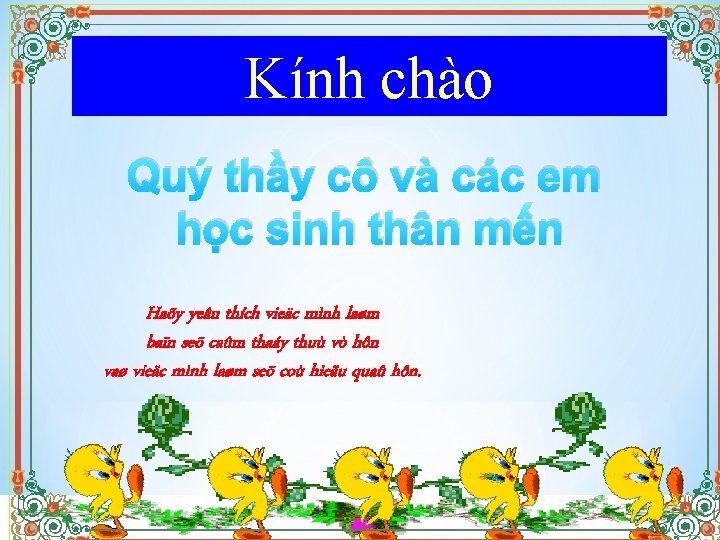 Kính chào Quý thầy cô và các em học sinh thân mến Haõy yeâu