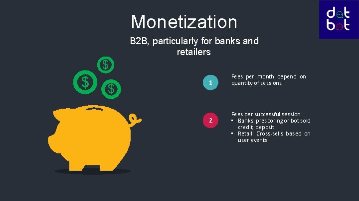 Monetization B 2 B, particularly for banks and retailers $ $ $ 1 2