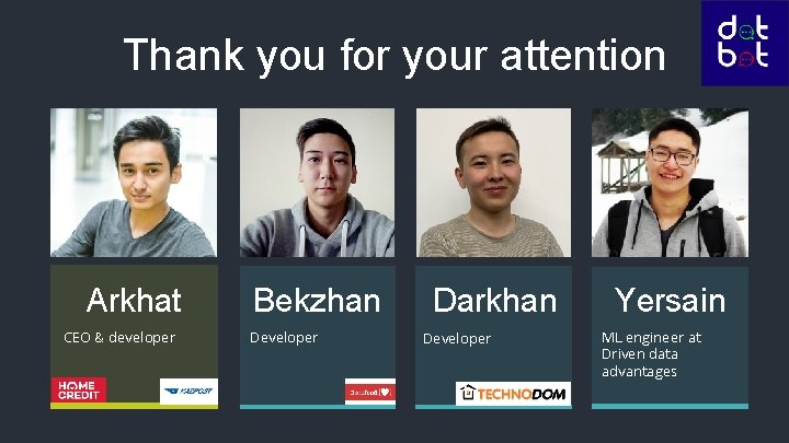 Thank you for your attention Arkhat CEO & developer Bekzhan Developer Darkhan Developer Yersain