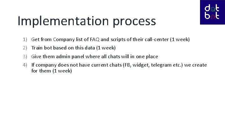 Implementation process 1) Get from Company list of FAQ and scripts of their call-center