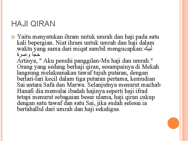 HAJI QIRAN Yaitu menyatukan ihram untuk umrah dan haji pada satu kali bepergian. Niat