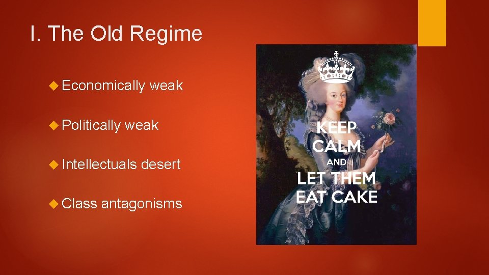 I. The Old Regime Economically Politically weak Intellectuals Class weak desert antagonisms 