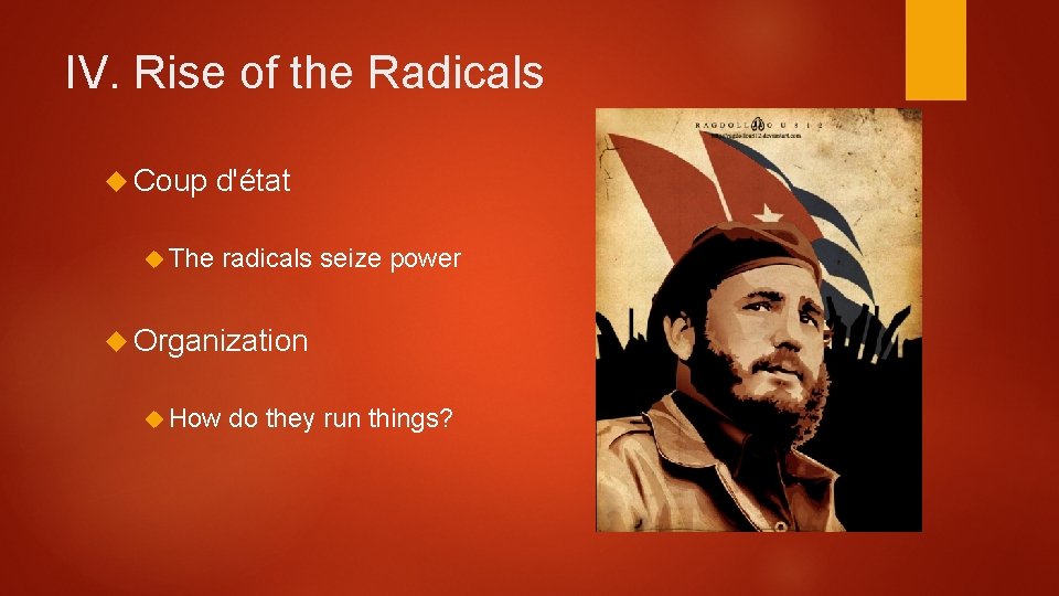 IV. Rise of the Radicals Coup The d'état radicals seize power Organization How do