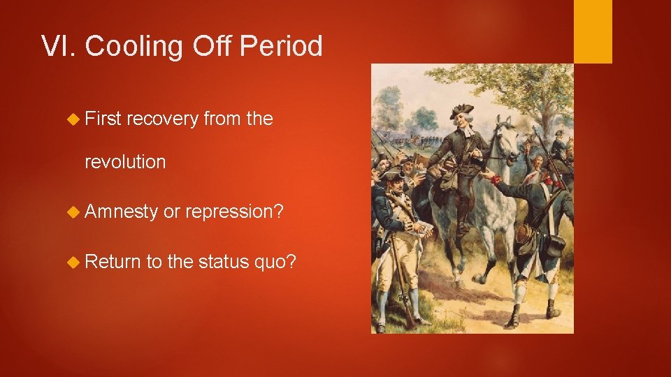 VI. Cooling Off Period First recovery from the revolution Amnesty Return or repression? to