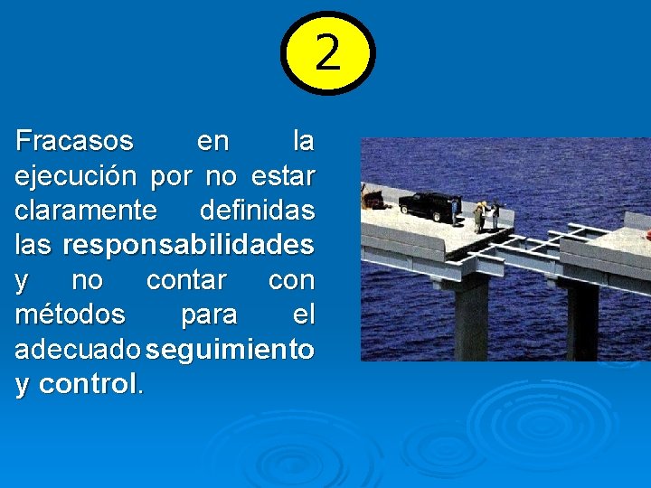 2 Fracasos en la ejecución por no estar claramente definidas las responsabilidades y no