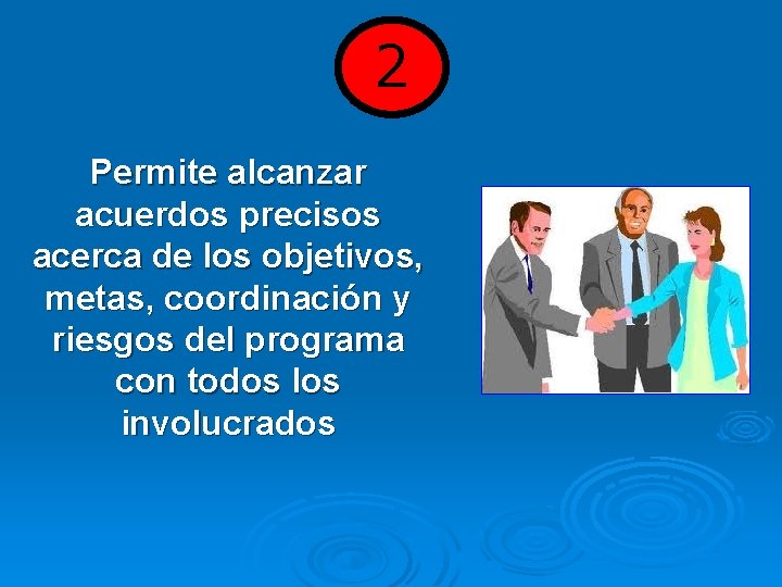 2 Permite alcanzar acuerdos precisos acerca de los objetivos, metas, coordinación y riesgos del