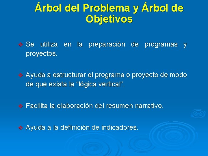 Árbol del Problema y Árbol de Objetivos v Se utiliza en la preparación de