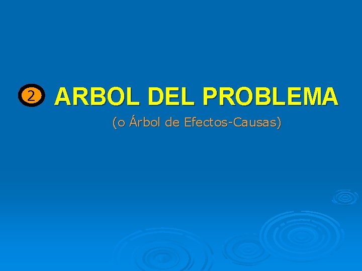 2 ARBOL DEL PROBLEMA (o Árbol de Efectos-Causas) 
