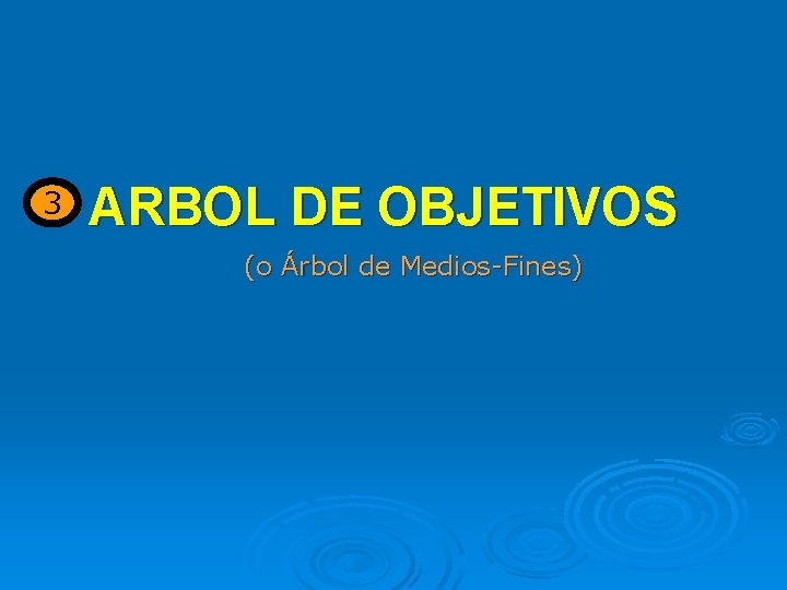 3 ARBOL DE OBJETIVOS (o Árbol de Medios-Fines) 