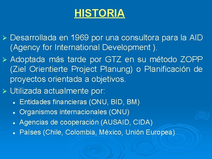 HISTORIA Desarrollada en 1969 por una consultora para la AID (Agency for International Development