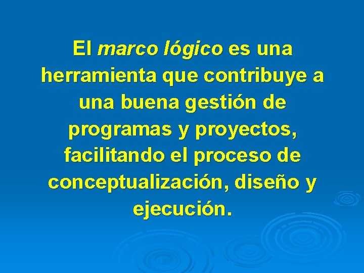 El marco lógico es una herramienta que contribuye a una buena gestión de programas