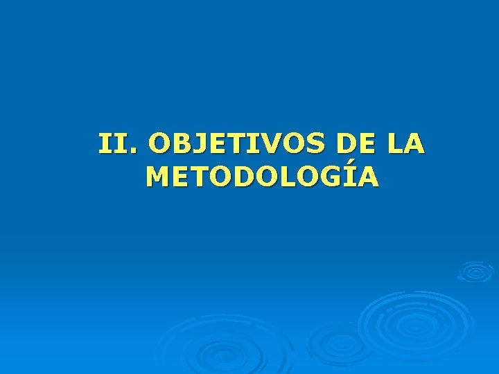 II. OBJETIVOS DE LA METODOLOGÍA 