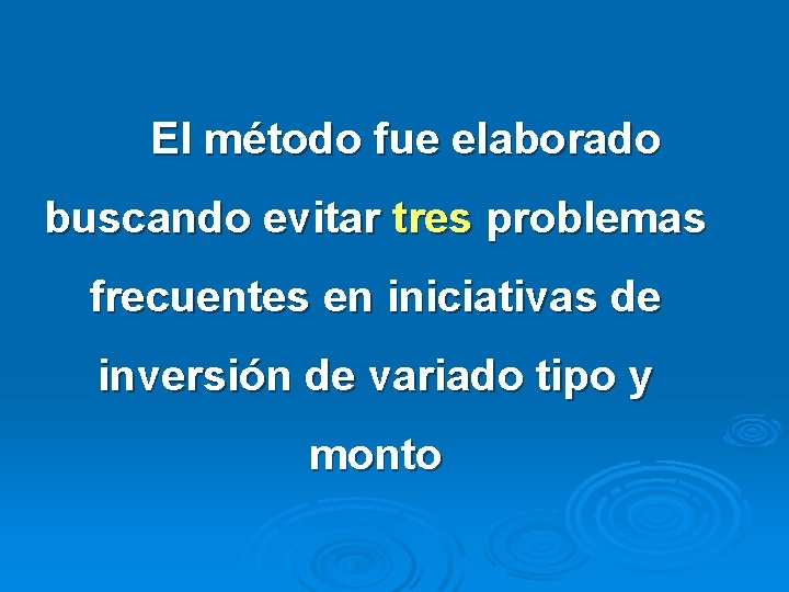 El método fue elaborado buscando evitar tres problemas frecuentes en iniciativas de inversión de