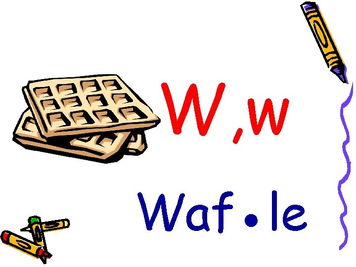 W, w Waf●le 