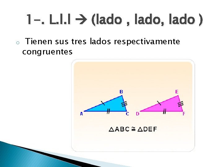 1 -. L. l. l (lado , lado ) o Tienen sus tres lados