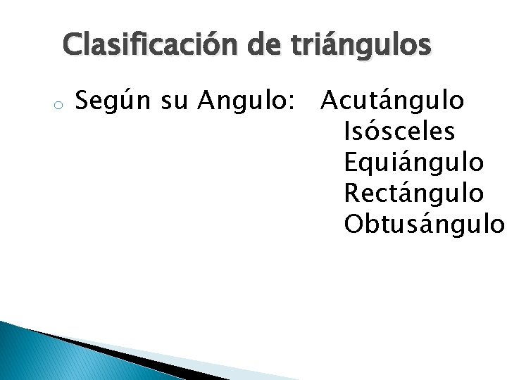 Clasificación de triángulos o Según su Angulo: Acutángulo Isósceles Equiángulo Rectángulo Obtusángulo 