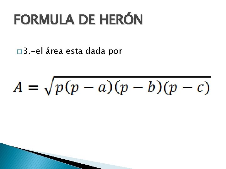 FORMULA DE HERÓN � 3. -el área esta dada por 