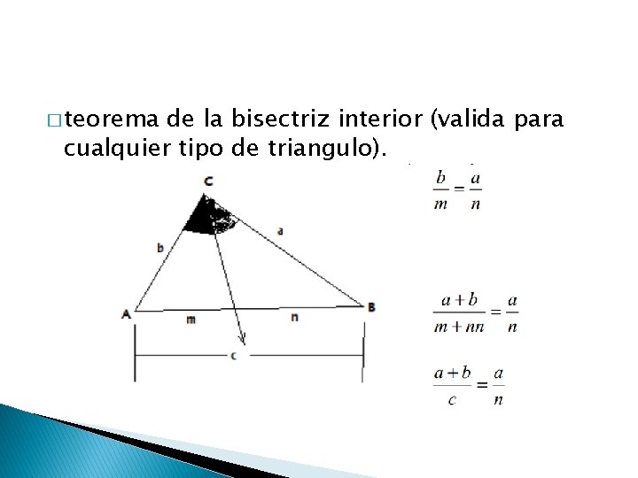 � teorema de la bisectriz interior (valida para cualquier tipo de triangulo). 