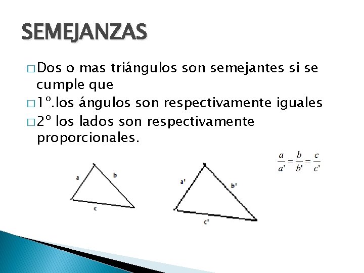 SEMEJANZAS � Dos o mas triángulos son semejantes si se cumple que � 1º.