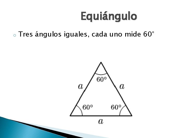 Equiángulo o Tres ángulos iguales, cada uno mide 60° 