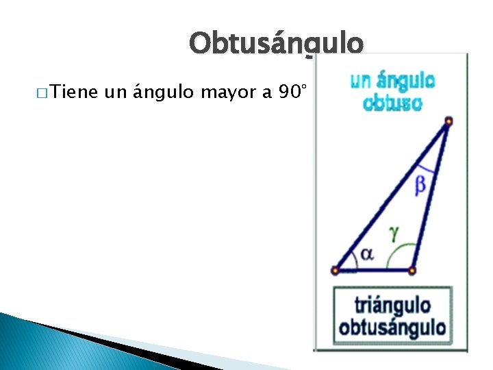 Obtusángulo � Tiene un ángulo mayor a 90° 