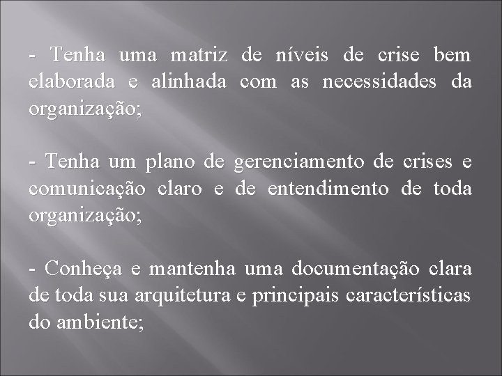 - Tenha uma matriz de níveis de crise bem elaborada e alinhada com as