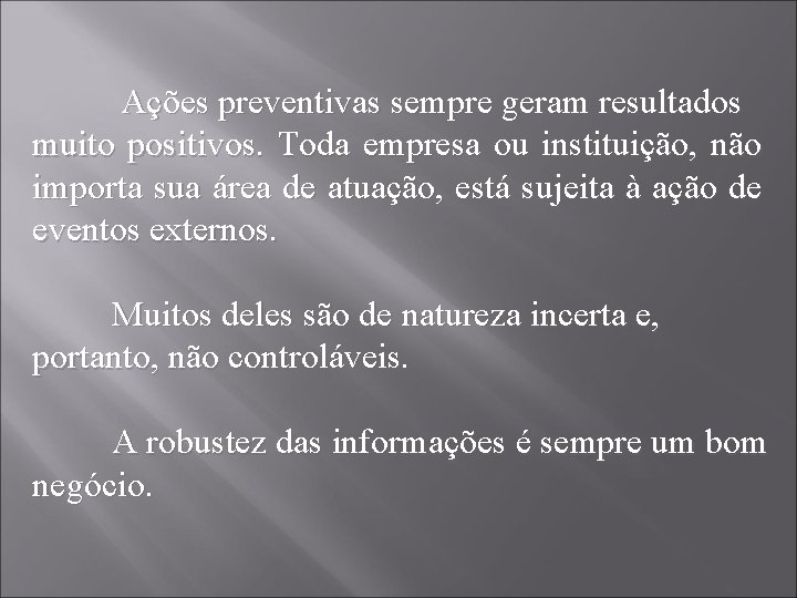  Ações preventivas sempre geram resultados muito positivos. Toda empresa ou instituição, não importa