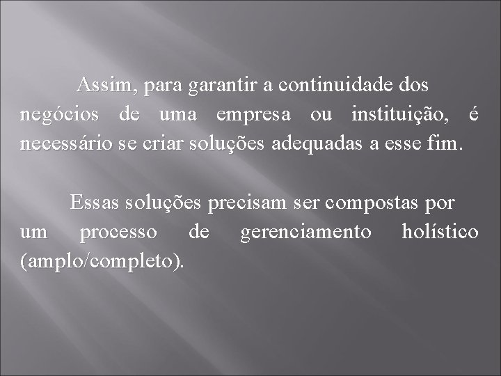  Assim, para garantir a continuidade dos negócios de uma empresa ou instituição, é