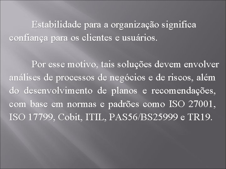 Estabilidade para a organização significa confiança para os clientes e usuários. Por esse motivo,