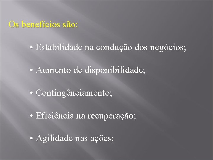 Os benefícios são: • Estabilidade na condução dos negócios; • Aumento de disponibilidade; •