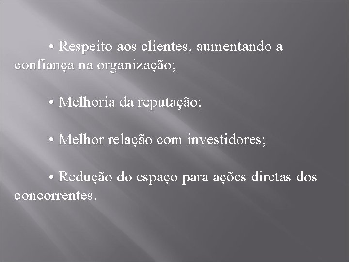  • Respeito aos clientes, aumentando a confiança na organização; • Melhoria da reputação;