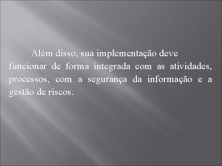 Além disso, sua implementação deve funcionar de forma integrada com as atividades, processos, com