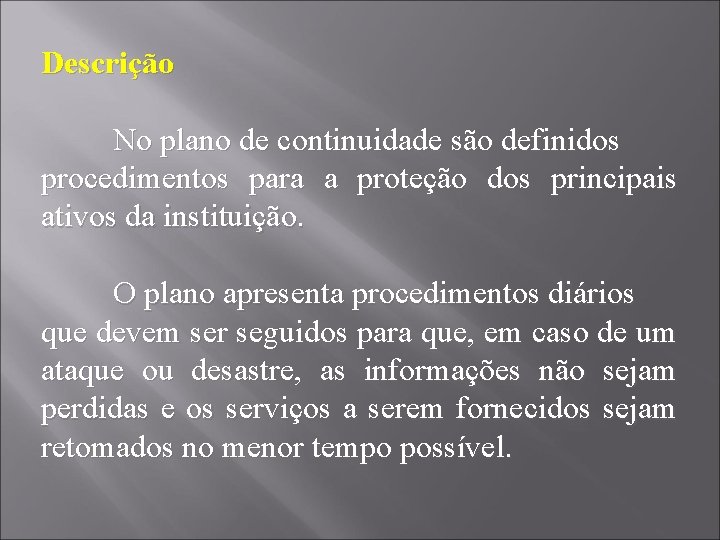 Descrição No plano de continuidade são definidos procedimentos para a proteção dos principais ativos