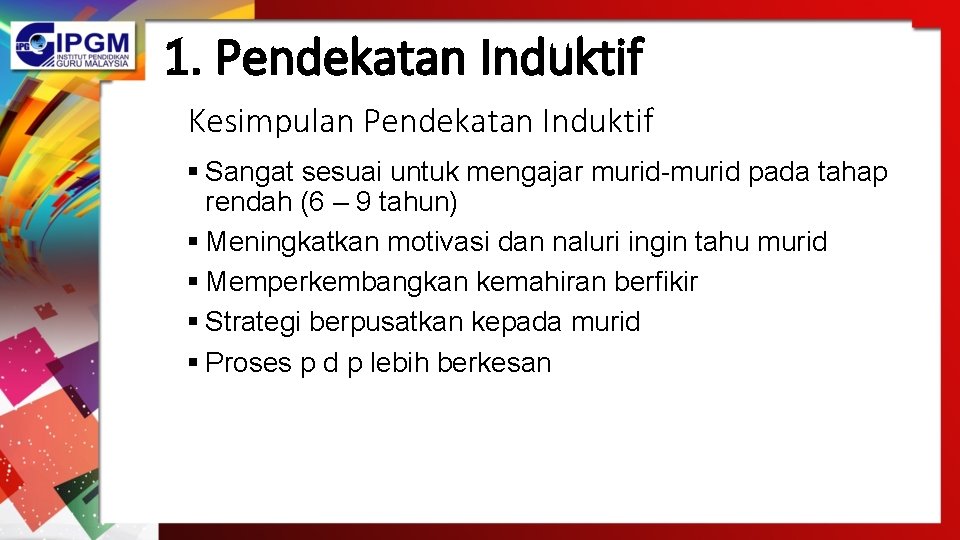 1. Pendekatan Induktif Kesimpulan Pendekatan Induktif § Sangat sesuai untuk mengajar murid-murid pada tahap 1. Pendekatan Induktif Kesimpulan Pendekatan Induktif § Sangat sesuai untuk mengajar murid-murid pada tahap