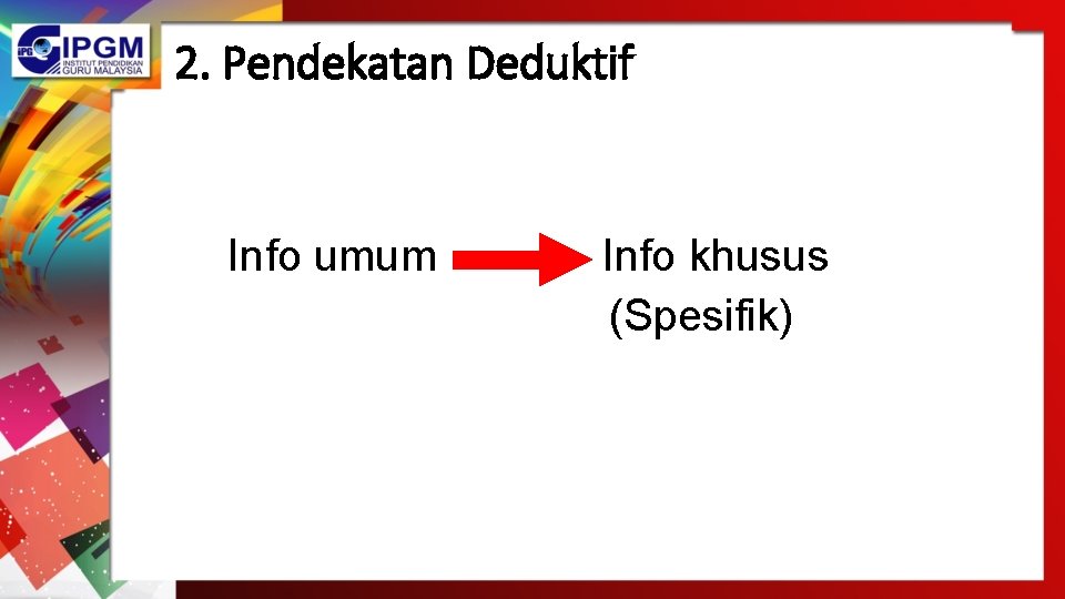 2. Pendekatan Deduktif Info umum Info khusus (Spesifik) 2. Pendekatan Deduktif Info umum Info khusus (Spesifik)