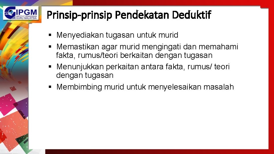 Prinsip-prinsip Pendekatan Deduktif § Menyediakan tugasan untuk murid § Memastikan agar murid mengingati dan Prinsip-prinsip Pendekatan Deduktif § Menyediakan tugasan untuk murid § Memastikan agar murid mengingati dan