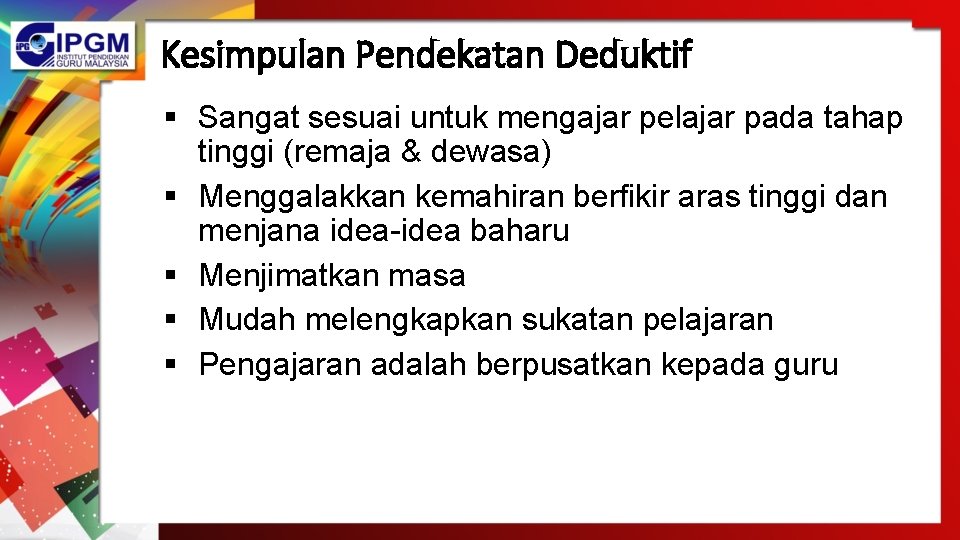 Kesimpulan Pendekatan Deduktif § Sangat sesuai untuk mengajar pelajar pada tahap tinggi (remaja & Kesimpulan Pendekatan Deduktif § Sangat sesuai untuk mengajar pelajar pada tahap tinggi (remaja &