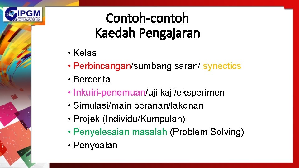 Contoh-contoh Kaedah Pengajaran • Kelas • Perbincangan/sumbang saran/ synectics • Bercerita • Inkuiri-penemuan/uji kaji/eksperimen Contoh-contoh Kaedah Pengajaran • Kelas • Perbincangan/sumbang saran/ synectics • Bercerita • Inkuiri-penemuan/uji kaji/eksperimen