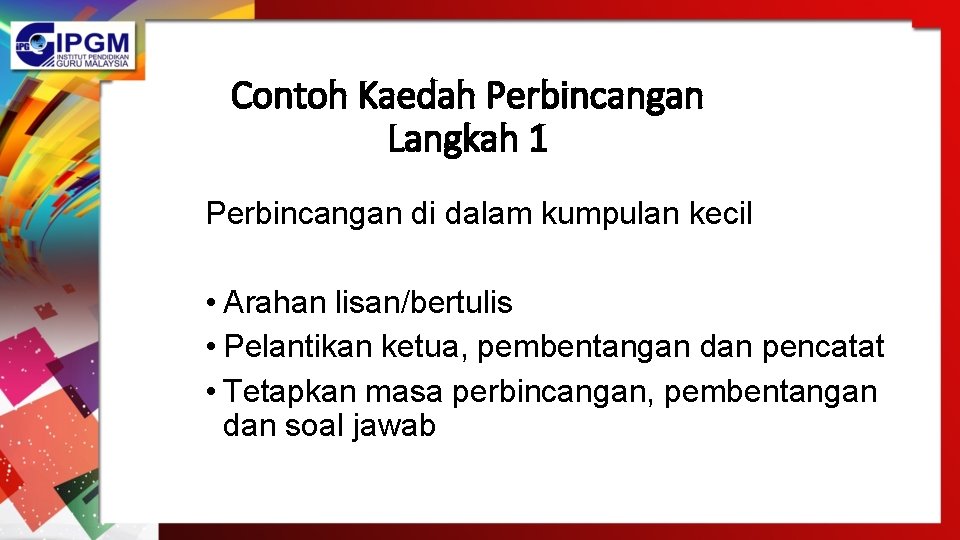 Contoh Kaedah Perbincangan Langkah 1 Perbincangan di dalam kumpulan kecil • Arahan lisan/bertulis • Contoh Kaedah Perbincangan Langkah 1 Perbincangan di dalam kumpulan kecil • Arahan lisan/bertulis •