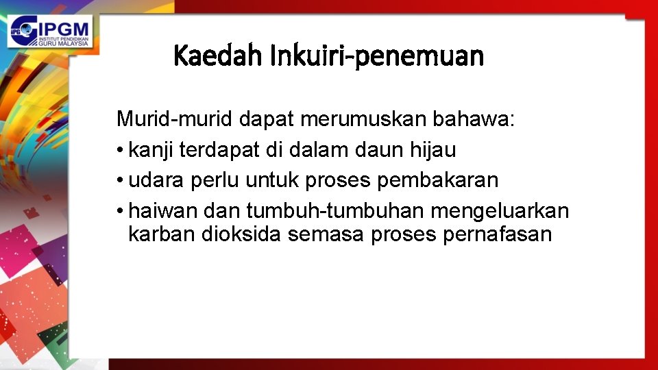 Kaedah Inkuiri-penemuan Murid-murid dapat merumuskan bahawa: • kanji terdapat di dalam daun hijau • Kaedah Inkuiri-penemuan Murid-murid dapat merumuskan bahawa: • kanji terdapat di dalam daun hijau •