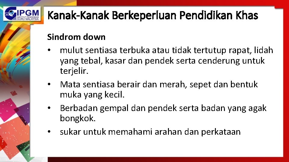 Kanak-Kanak Berkeperluan Pendidikan Khas Sindrom down • mulut sentiasa terbuka atau tidak tertutup rapat, Kanak-Kanak Berkeperluan Pendidikan Khas Sindrom down • mulut sentiasa terbuka atau tidak tertutup rapat,