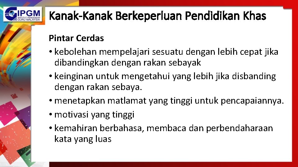 Kanak-Kanak Berkeperluan Pendidikan Khas Pintar Cerdas • kebolehan mempelajari sesuatu dengan lebih cepat jika Kanak-Kanak Berkeperluan Pendidikan Khas Pintar Cerdas • kebolehan mempelajari sesuatu dengan lebih cepat jika