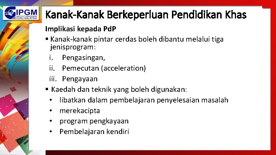 Kanak-Kanak Berkeperluan Pendidikan Khas Implikasi kepada Pd. P § Kanak-kanak pintar cerdas boleh dibantu Kanak-Kanak Berkeperluan Pendidikan Khas Implikasi kepada Pd. P § Kanak-kanak pintar cerdas boleh dibantu