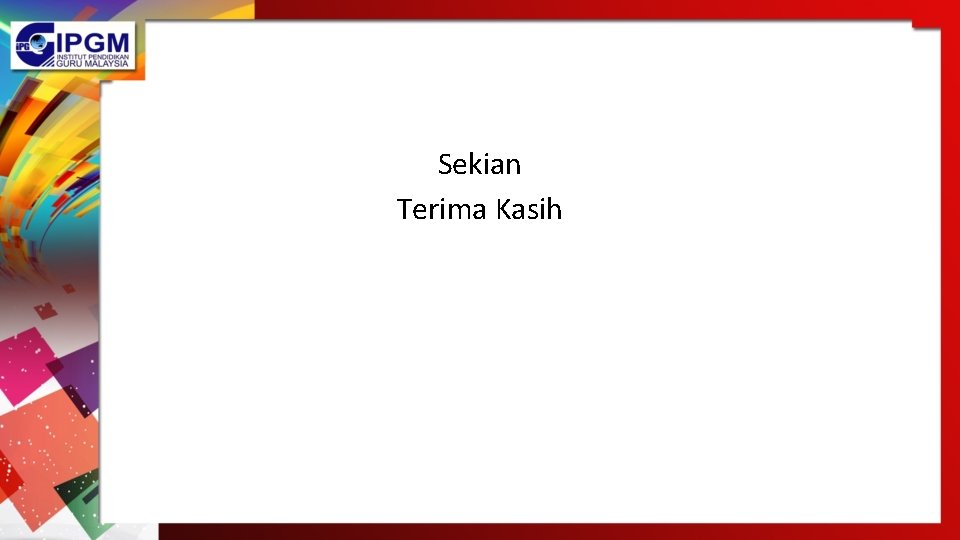 Sekian Terima Kasih Sekian Terima Kasih