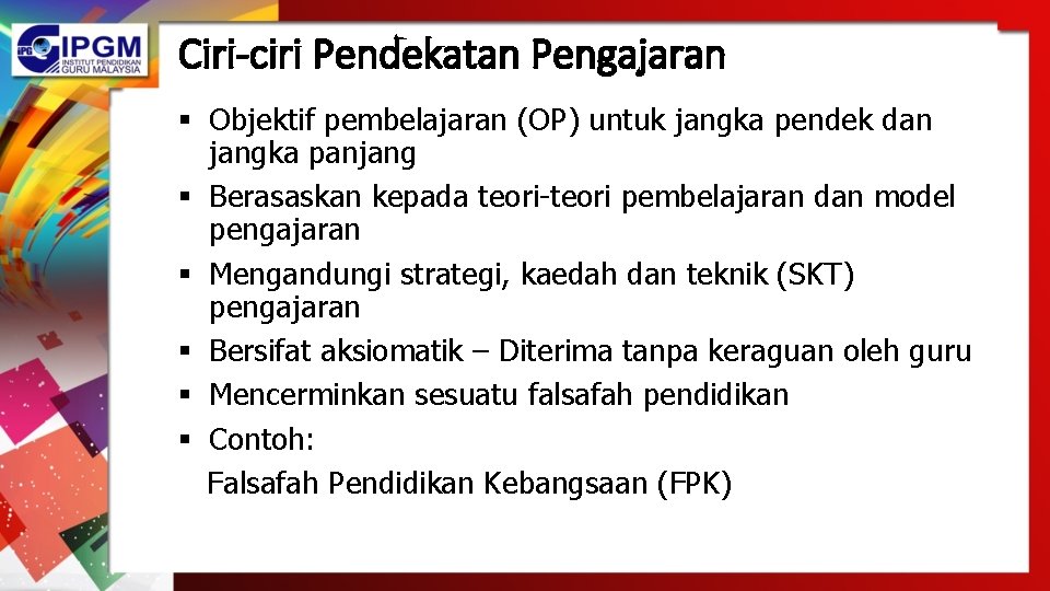 Ciri-ciri Pendekatan Pengajaran § Objektif pembelajaran (OP) untuk jangka pendek dan jangka panjang § Ciri-ciri Pendekatan Pengajaran § Objektif pembelajaran (OP) untuk jangka pendek dan jangka panjang §